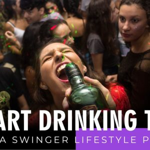 Smart Drinking Tips For A Swinger Lifestyle Party
