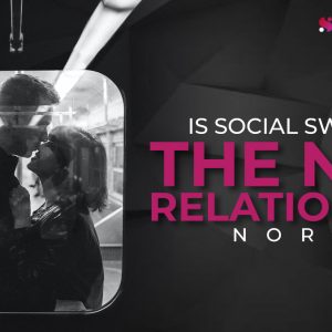 Is Social Swinging the New Relationship Norm?