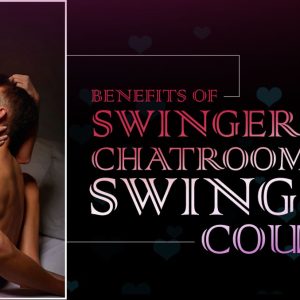 Benefits Of Swingerslife Chatrooms For Swinging Couples